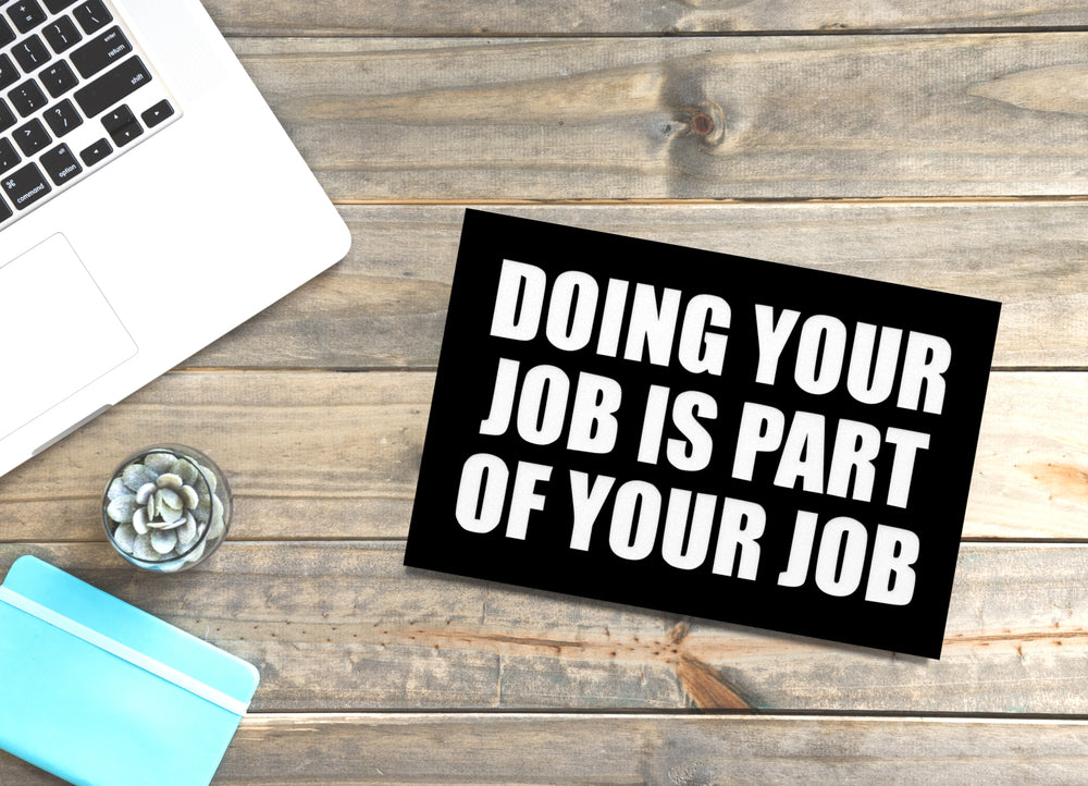 
  
  Doing Your Job Is Part Of Your Job | Funny Sign for Home or Office
  
