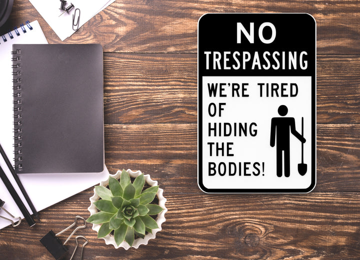 No Trespassing We're Tired Of Hiding The Bodies | Funny Sign for Home or Office