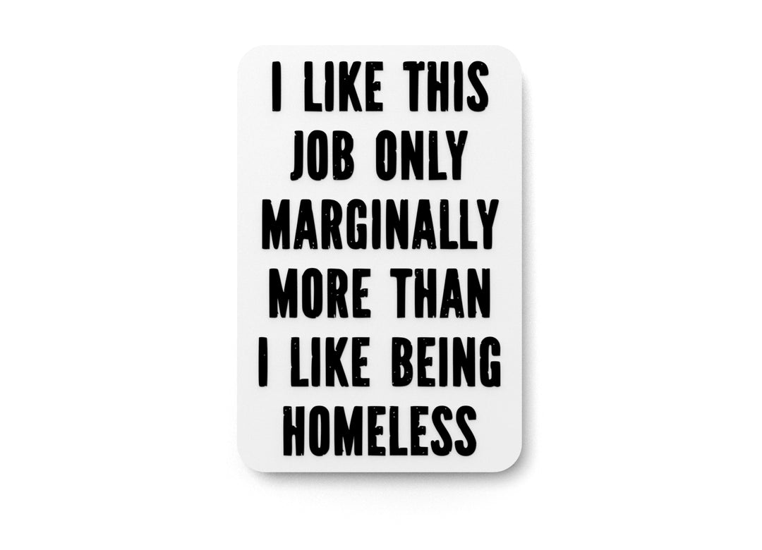 
  
  I Like This Job Only Marginally More | Funny Sign for Home or Office
  
