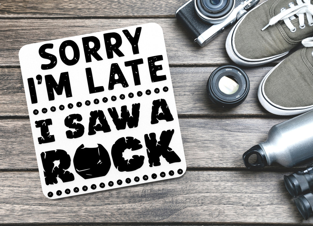 Sorry I'm Late I Saw A Rock | Funny sign For Home or Office