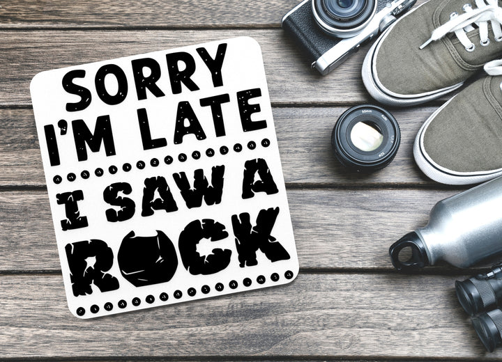 Sorry I'm Late I Saw A Rock | Funny sign For Home or Office