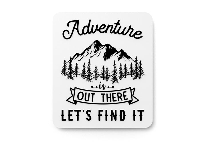 Adventure Is Out There Let's Find It | Funny sign For Home or Office