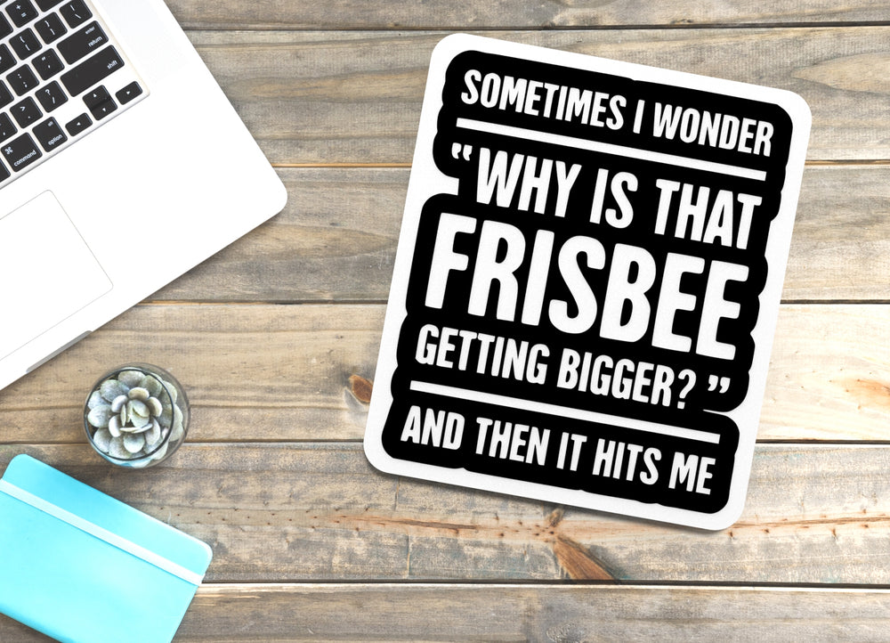 
  
  Sometimes I Wonder Why Is That Frisbee | Funny sign For Home or Office
  
