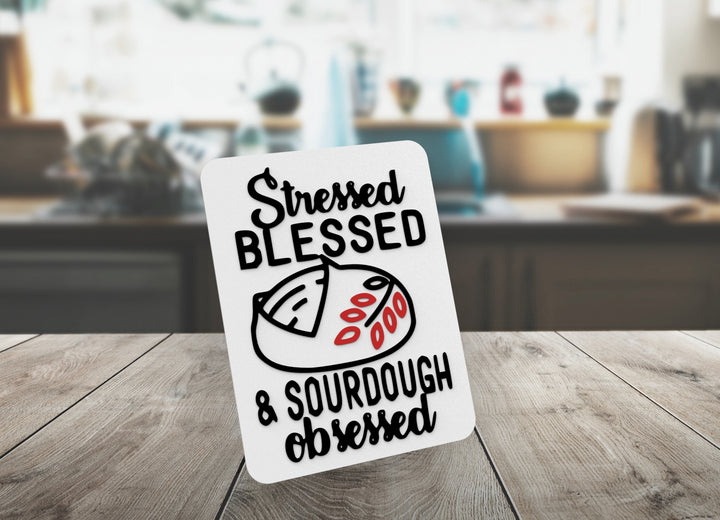 Stressed Blessed & Sourdough Obsessed | Funny sign For Home or Office