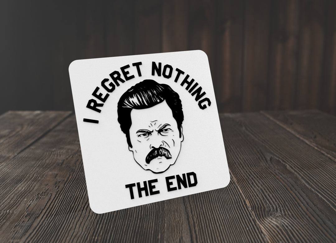 I Regret Nothing The End | Funny sign For Home or Office