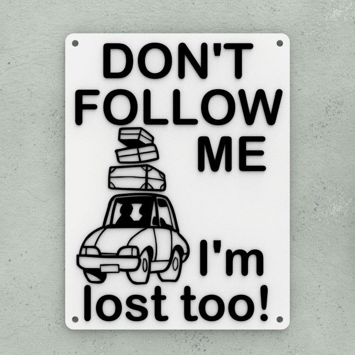 Funny Sign | Don't Follow Me - I'm Lost Too