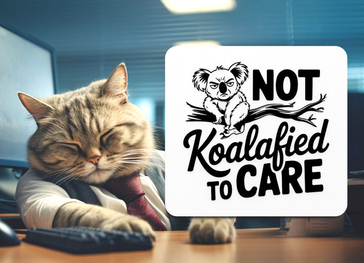 Not koalafied To Care | Funny sign For Home or Office