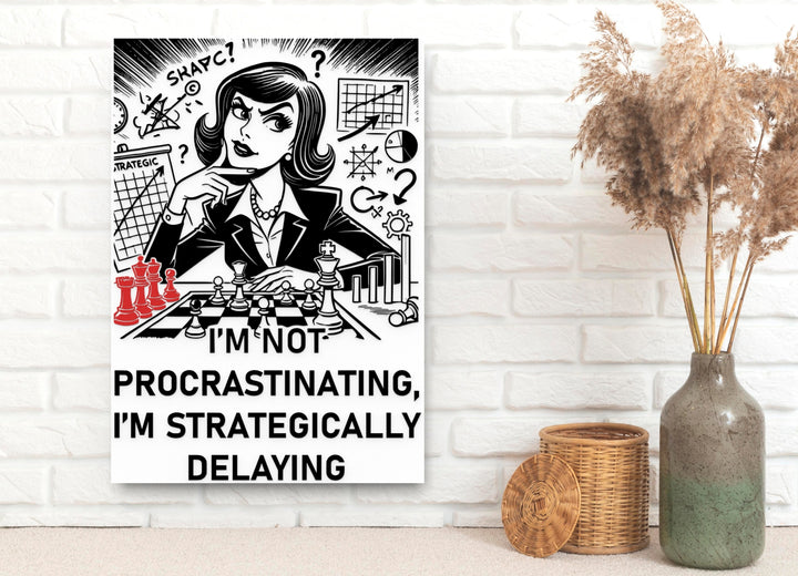 I'm Not Procrastinating I'm Strategically Delaying | Funny Sign for Home or Office