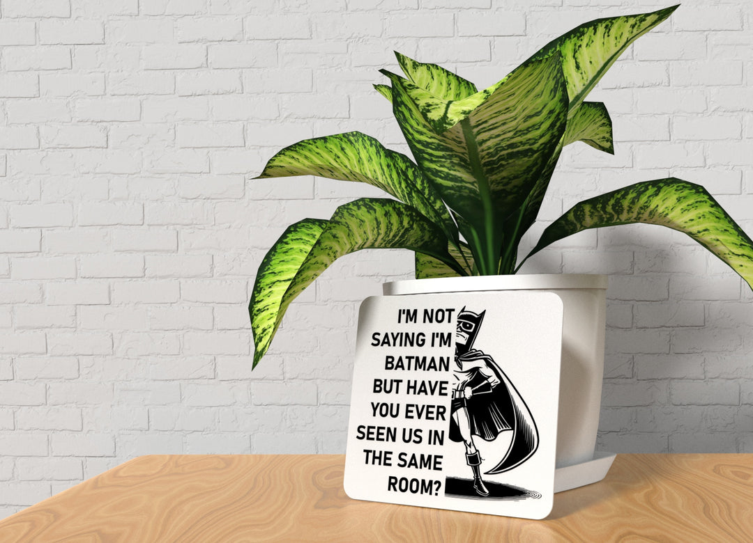 I'm Not Saying I'm Batman | Funny sign For Home or Office