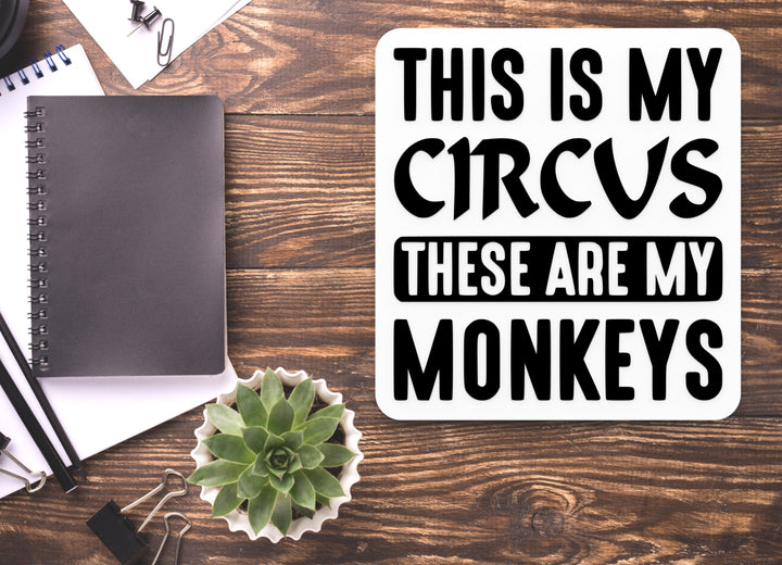 This Is My Circus These Are My Monkeys | Funny Sign for Home or Office