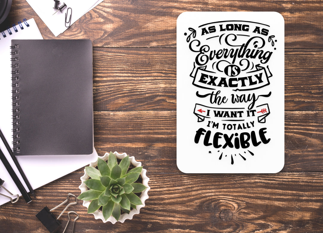 As Long As Everything Is Exactly The Way I Want It|Funny sign For Home or Office