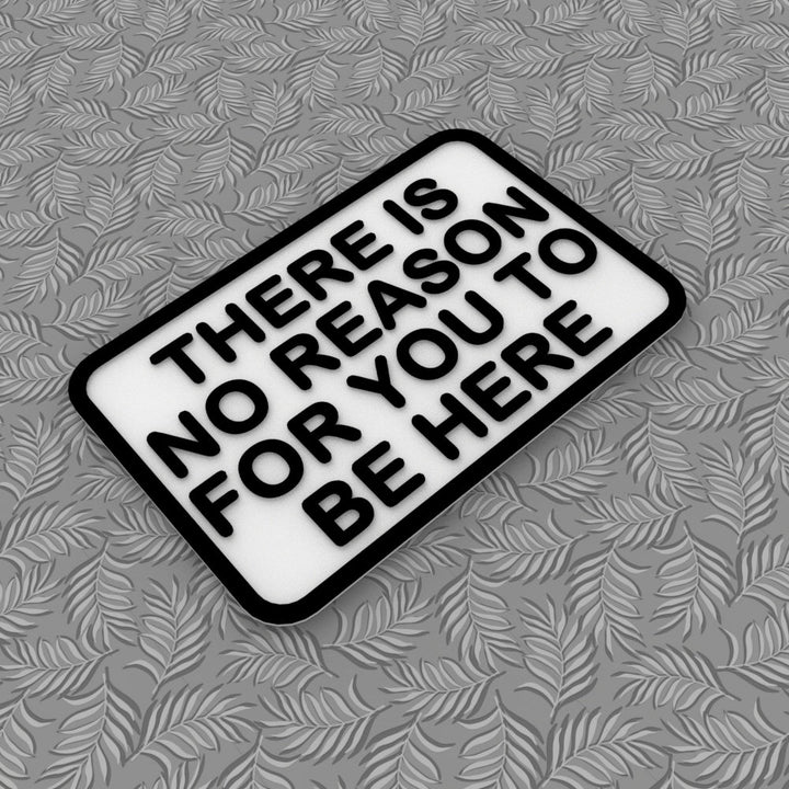 Sign | There Is No Reason For You To Be Here