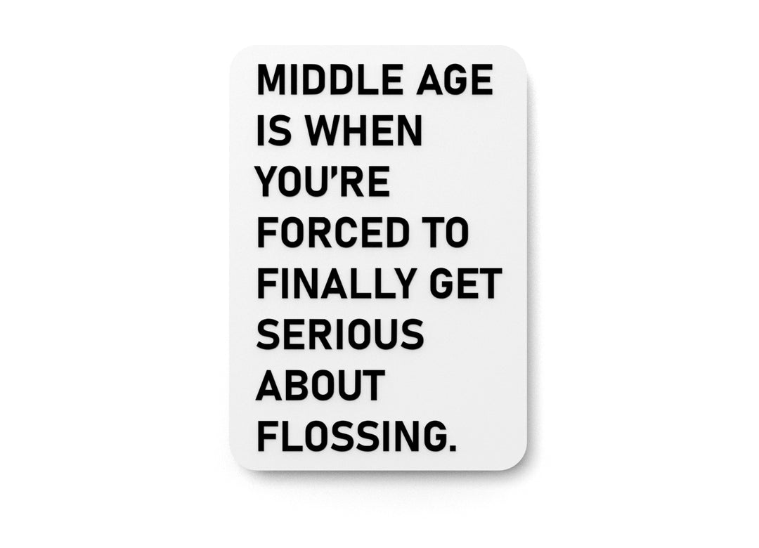 
  
  Middle Age Is When You're Forced To Finally Get Serious About Flossing | Funny Sign for Home or Office
  
