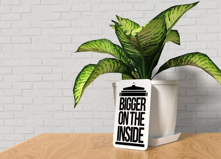 Bigger On The Inside | Funny sign For Home or Office