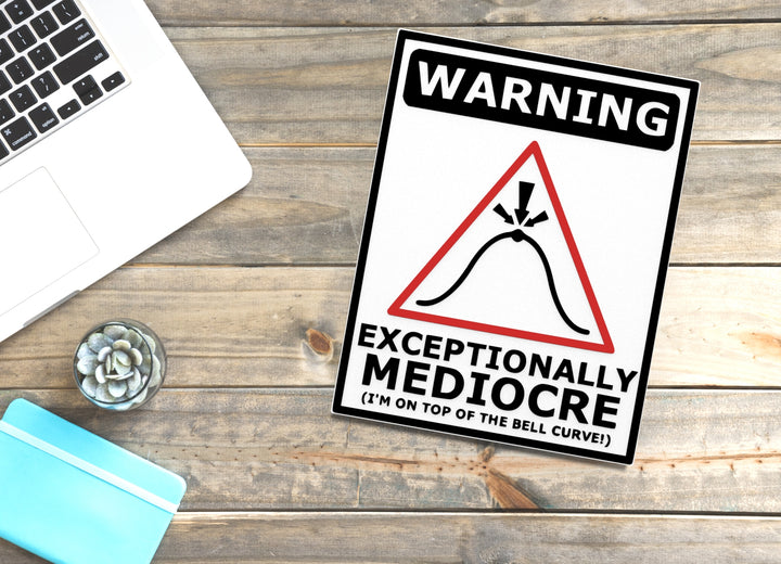 Warning Exceptional Mediocre I'm On Top Of The Bell Curve | Funny Sign for Home
