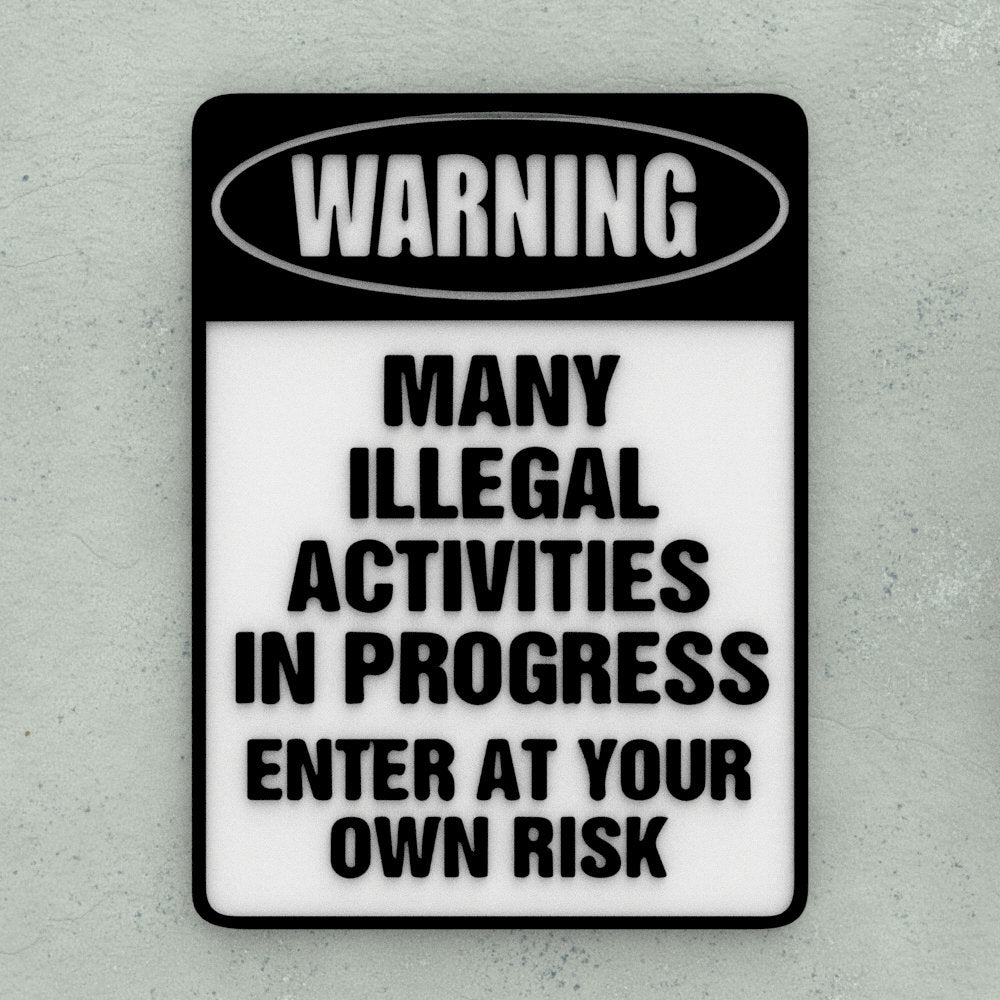 Funny Sign | Warning Many Illegal Activities In Progress Enter at your Own Risk