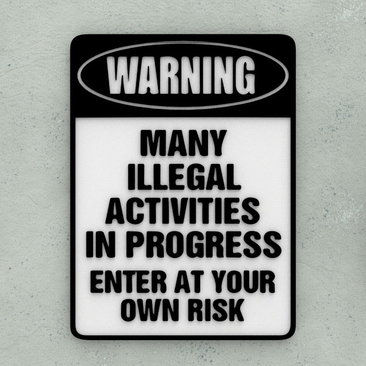 Funny Sign | Warning Many Illegal Activities In Progress Enter at your Own Risk