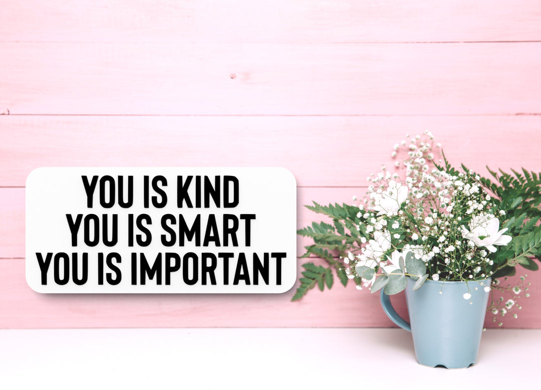 You Is Kind You Is Smart You Is Important | Funny Sign for Home or Office
