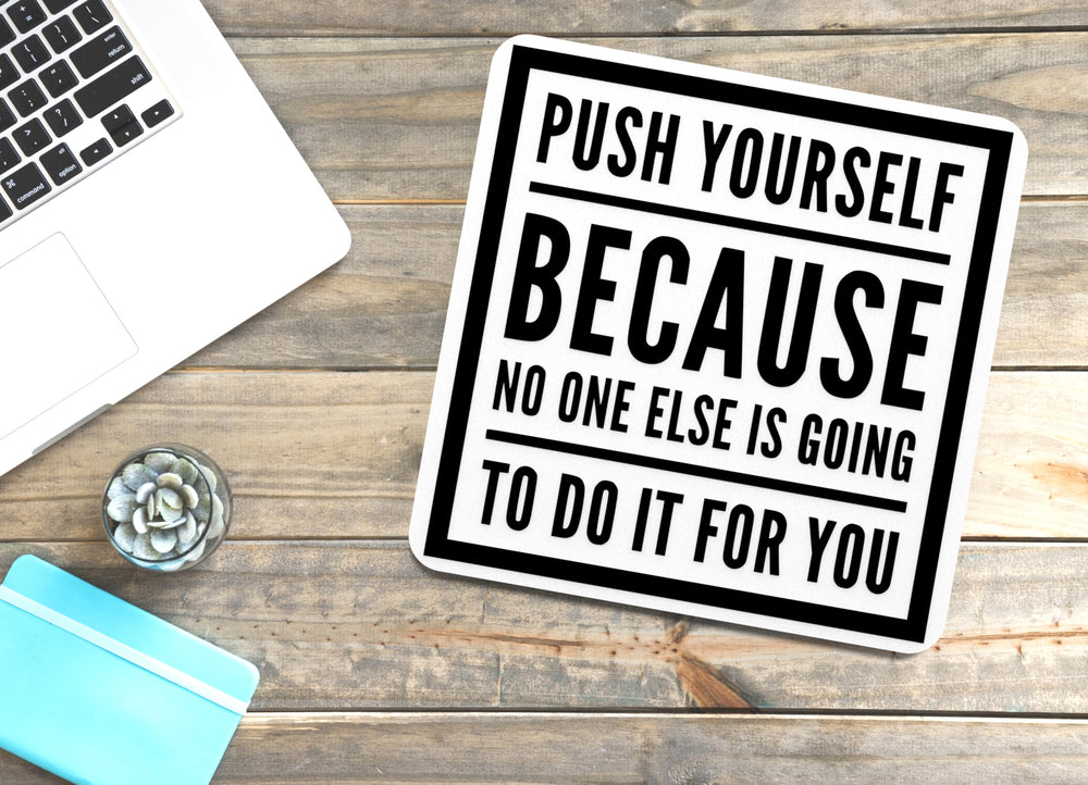 
  
  Push Yourself Because No One Else Is Going | Funny sign For Home or Office
  
