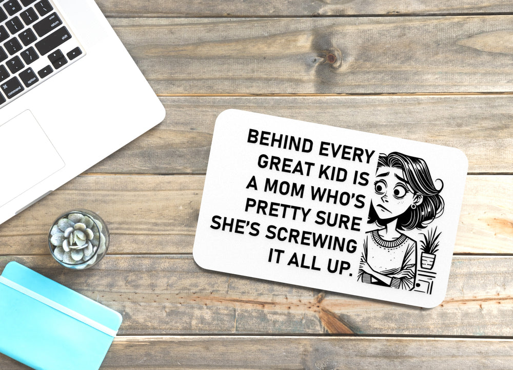 
  
  Behind Every Great Kid Is A Mom Who's Pretty Sure She's Screwing It All Up | Funny Sign for Home or Office
  
