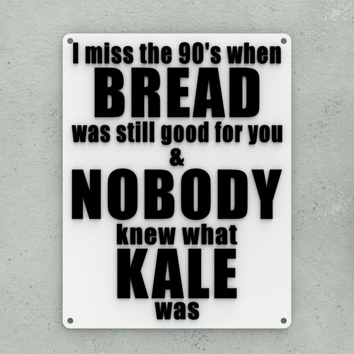 Funny Sign | I Miss The 90's When Bread Was Still Good For You, Kale