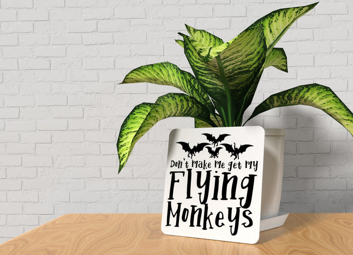 Don't Make Me Get My Flying Monkeys | Funny sign For Home or Office
