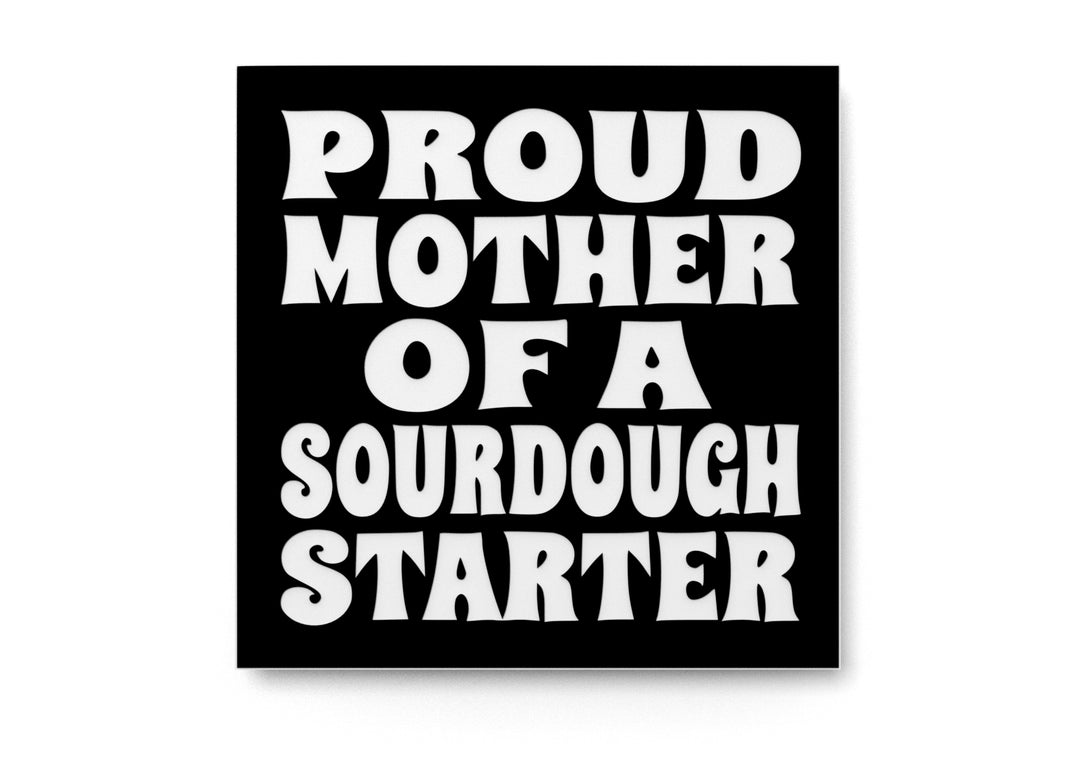 
  
  Proud Mother Of A Sourdough Starter | Funny sign For Home or Office
  
