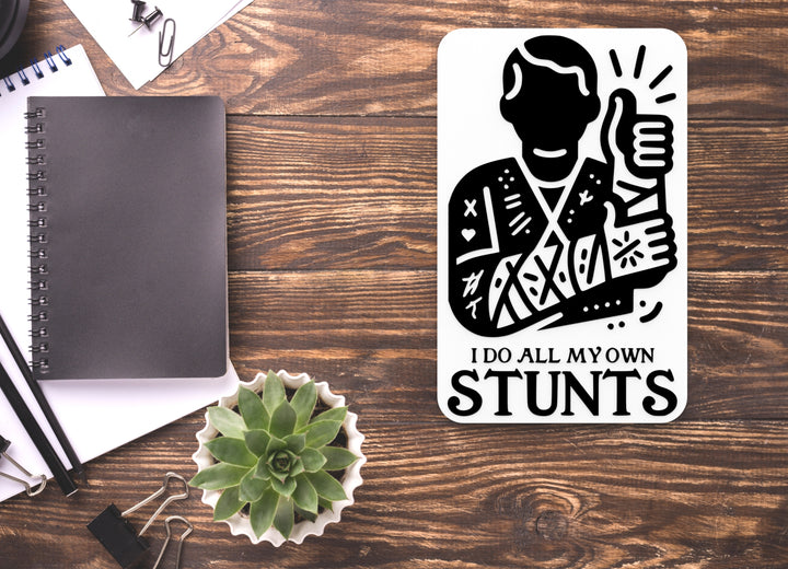 I Do All My Own Stunts | Funny Sign for Home or Office