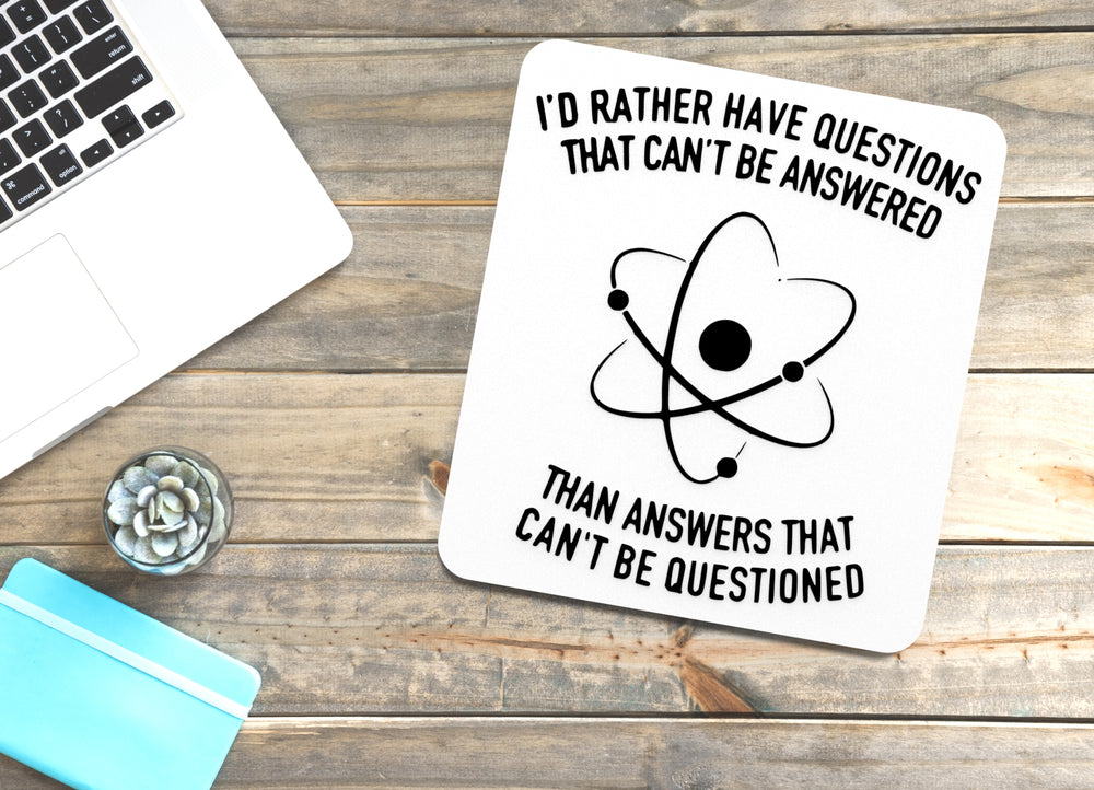 
  
  I'd Rather Have Questions That Can't Be Answered Than Answers That Can't Be Questioned | Funny Sign for Home or Office
  
