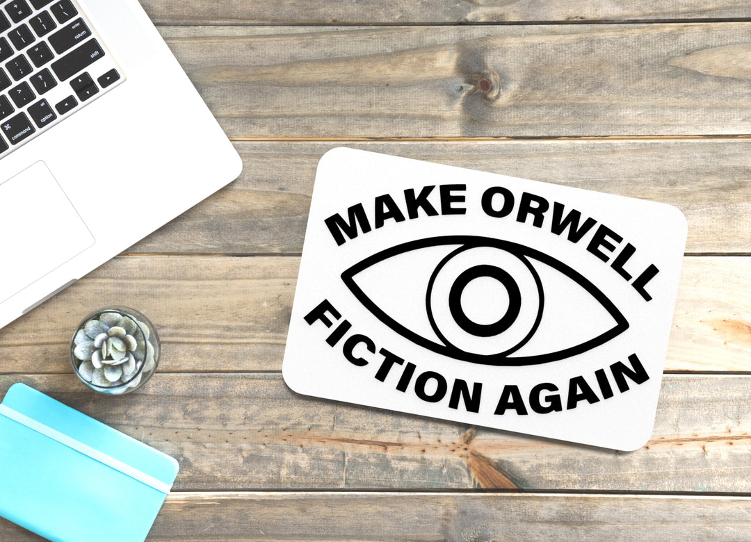 Make Orwell Fiction Again | Funny sign For Home or Office