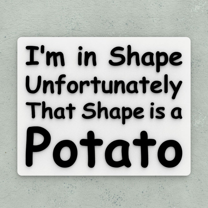 Funny Sign | I'm in shape Unfortunately That Shape Is a Potato
