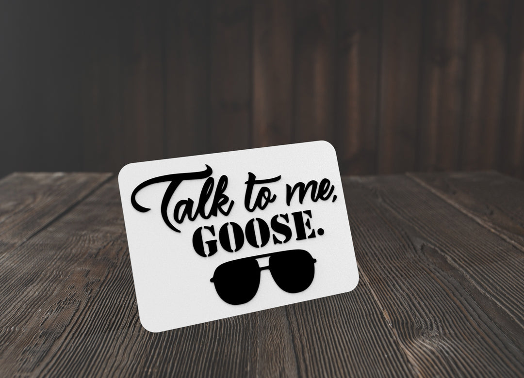 Talk To Me Goose | Funny sign For Home or Office