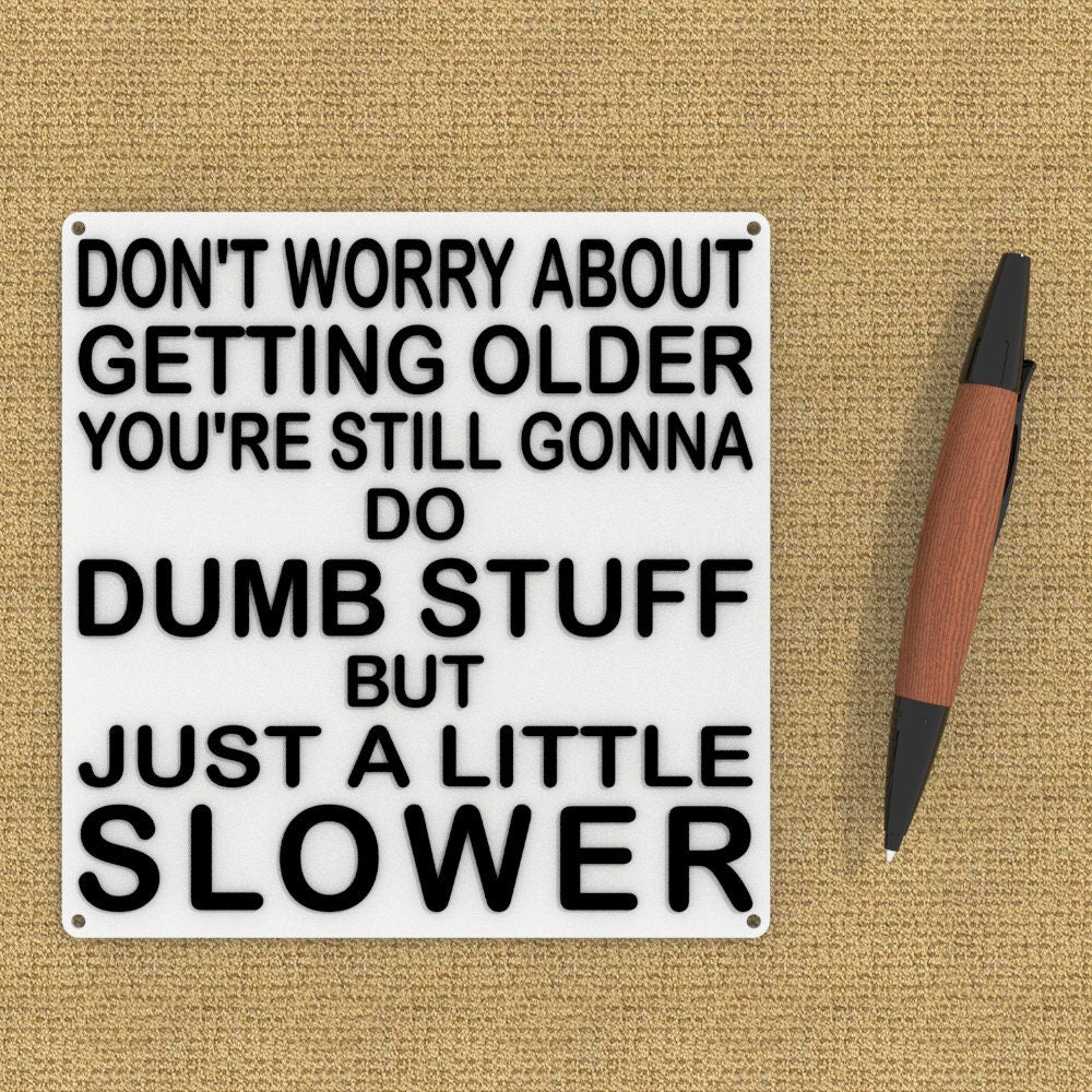 Funny Sign | Don't Worry About Getting Older You're Still Gonna Do Dumb Stuff