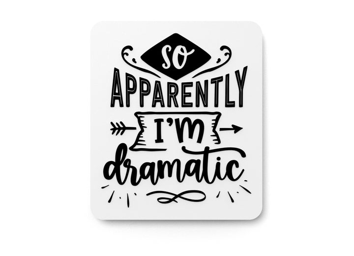 So Apparently I'M Dramatic | Funny Sign for Home or Office