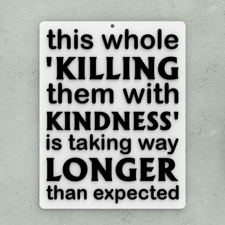 Funny Sign | This Whole Killing Them with Kindness is Taking Way Longer Expected