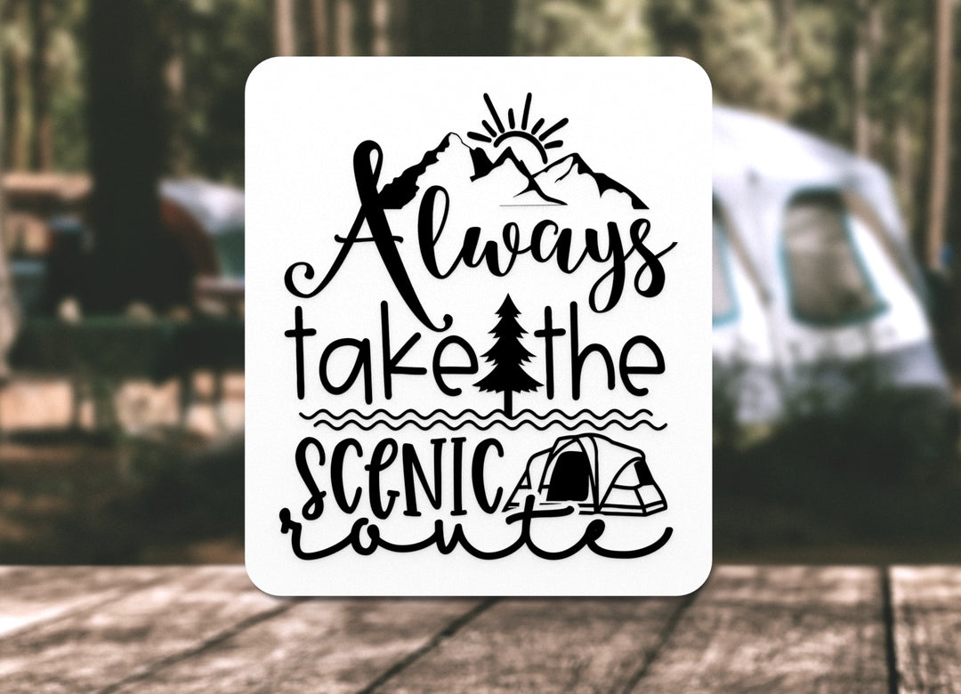 Always Take The Scenic | Funny sign For Home or Office