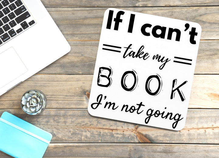 If I Can't Take My Book I'm Not Going | Funny sign For Home or Office