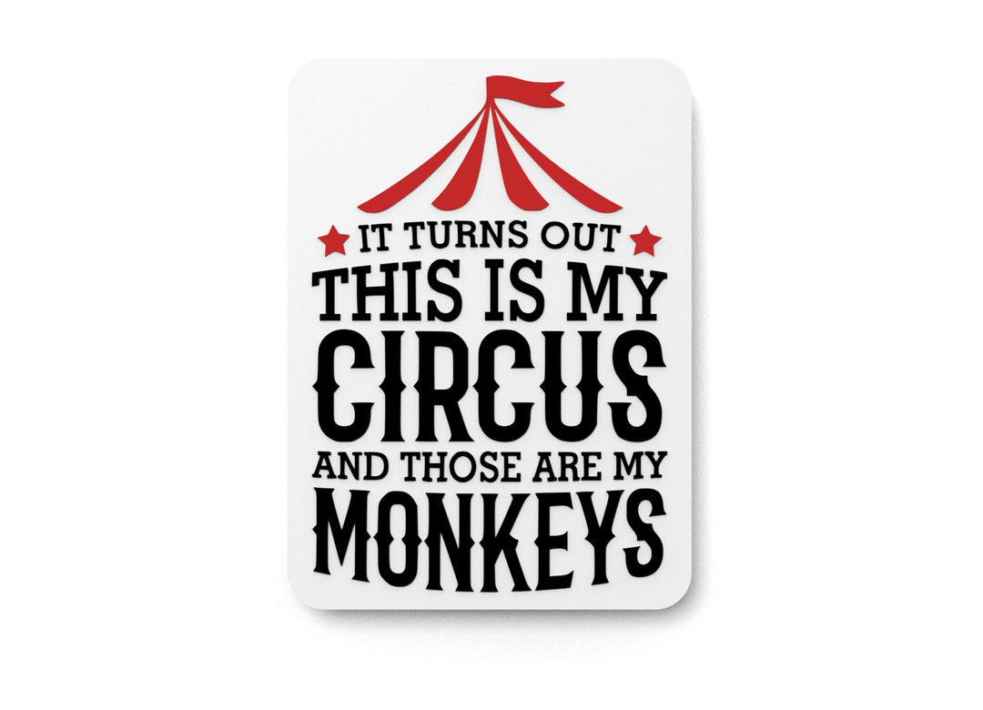 
  
  It Turns Out This Is My Circus And Those Are My Monkeys Funny Sign Home & Office
  

