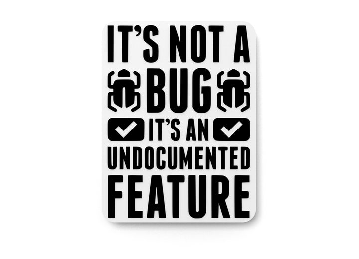 It's Not A Bug It's An Undocumented Feature | Funny Sign for Home or Office