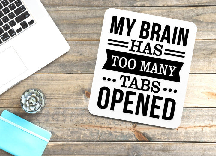 My Brain Has Too Many Tabs Opened | Funny sign For Home or Office