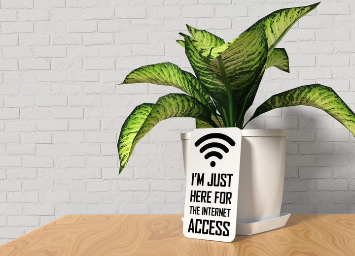 I'm Just Here For The Internet Access | Funny Sign for Home or Office