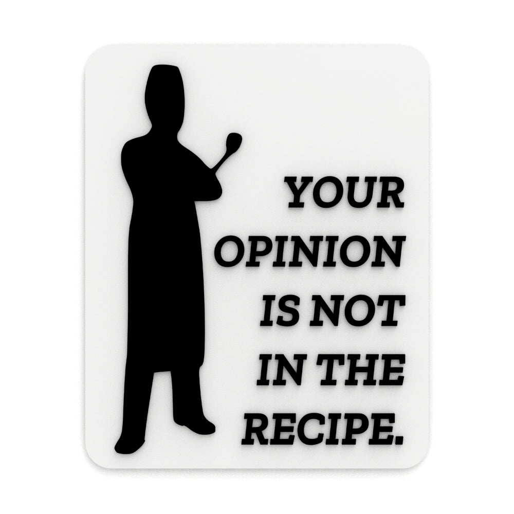 Funny Sign | Your Opinion Is Not Part Of The Recipe