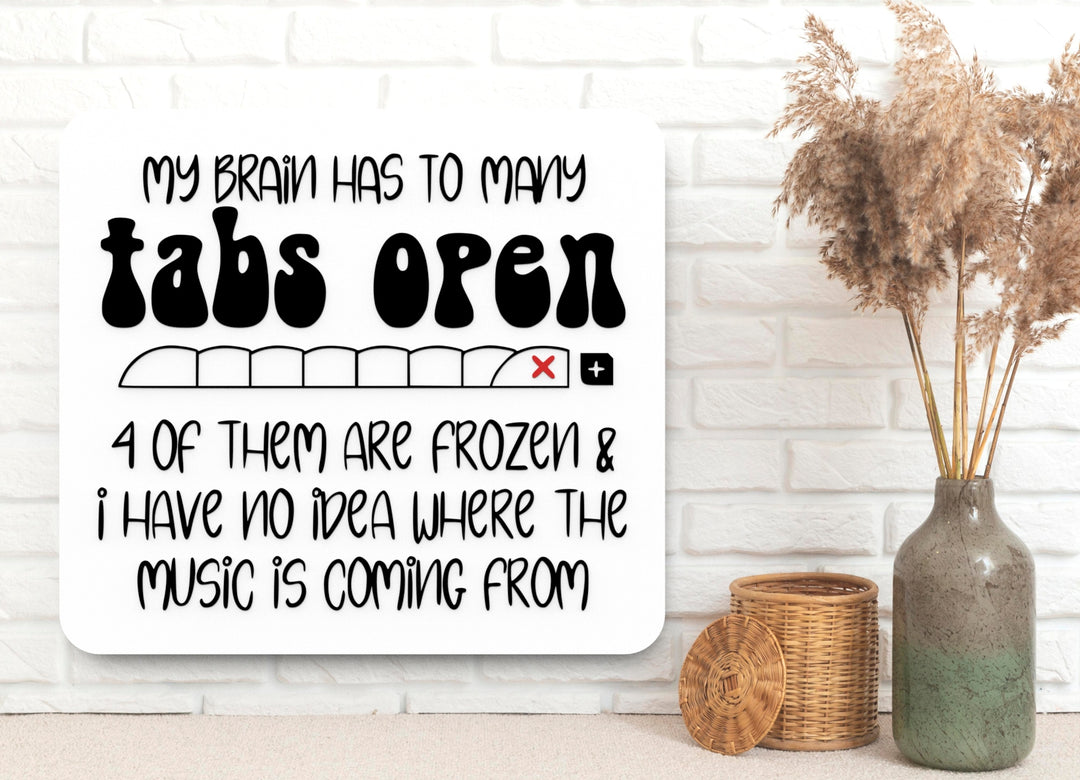 Brain Tabs Overload | Funny Sign for Home or Office