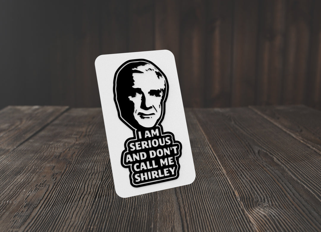 I Am Serious And Don't Call Me Shirley | Funny sign For Home or Office