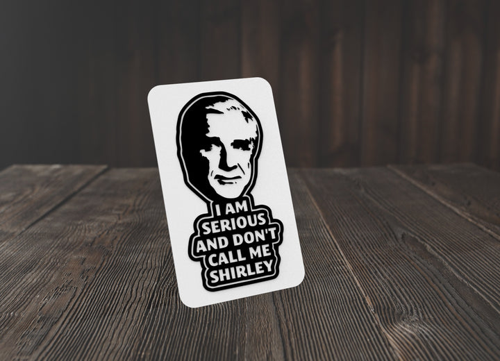 I Am Serious And Don't Call Me Shirley | Funny sign For Home or Office