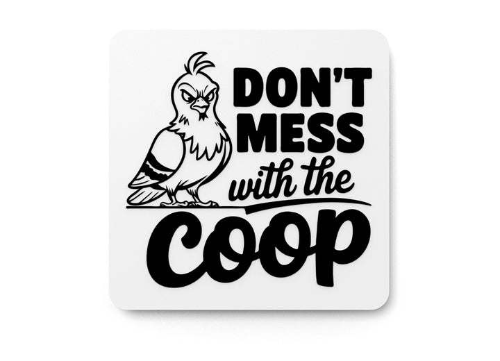 Don't Mess With The Coop | Funny sign For Home or Office