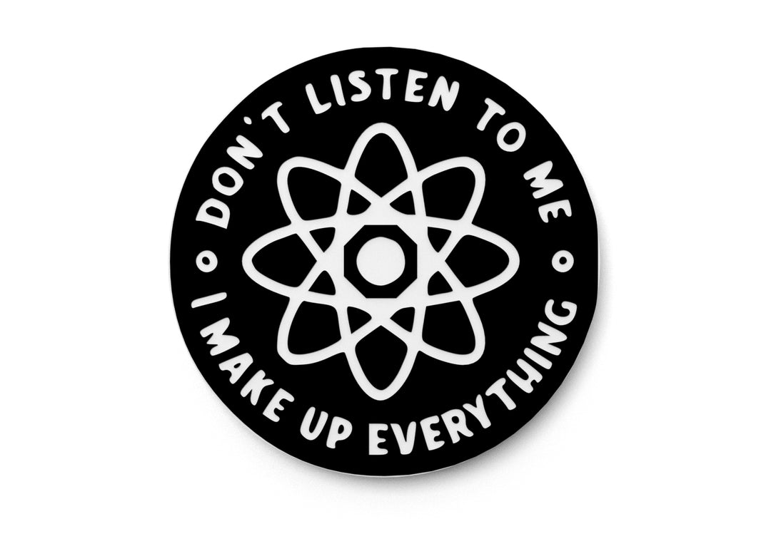 
  
  Don't Listen To Me I Make Up Everything | Funny sign For Home or Office
  
