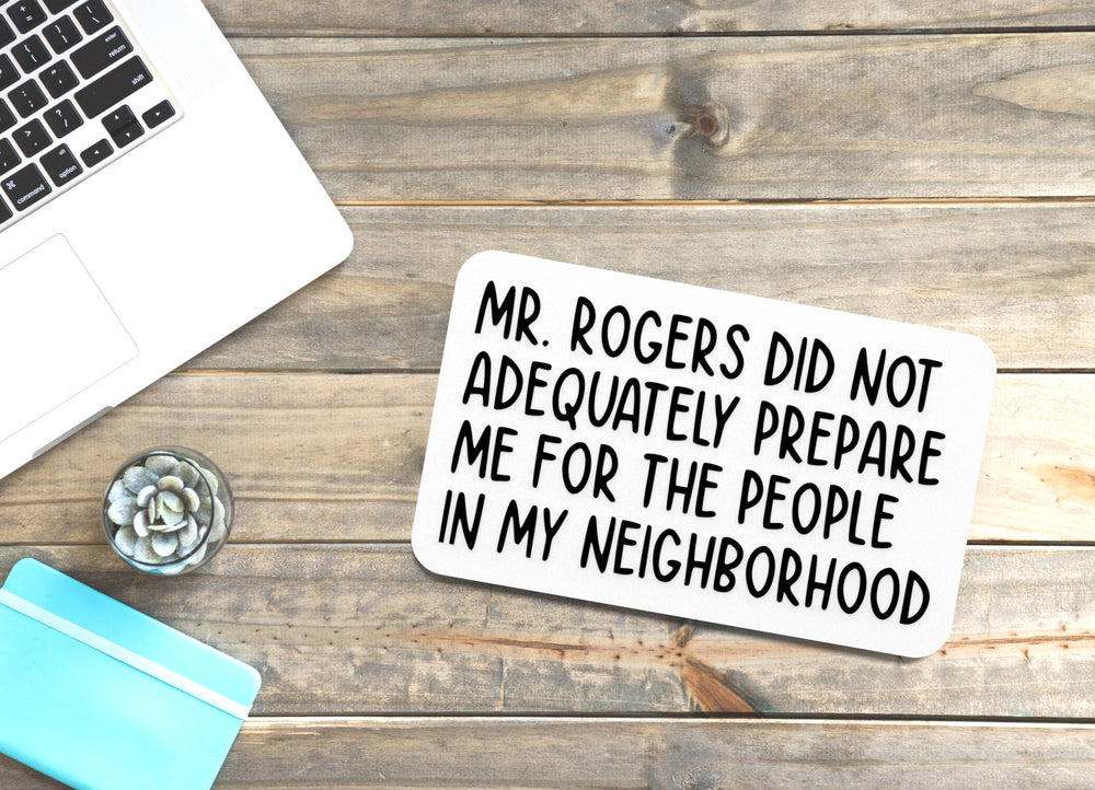 
  
  Mr. Rogers Did Not Adequately Prepare Me | Funny sign For Home or Office
  
