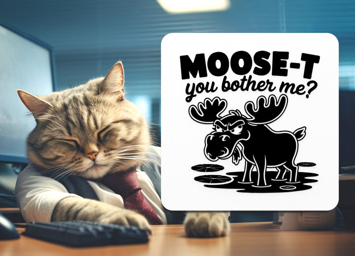 Mooset You Bother Me | Funny sign For Home or Office