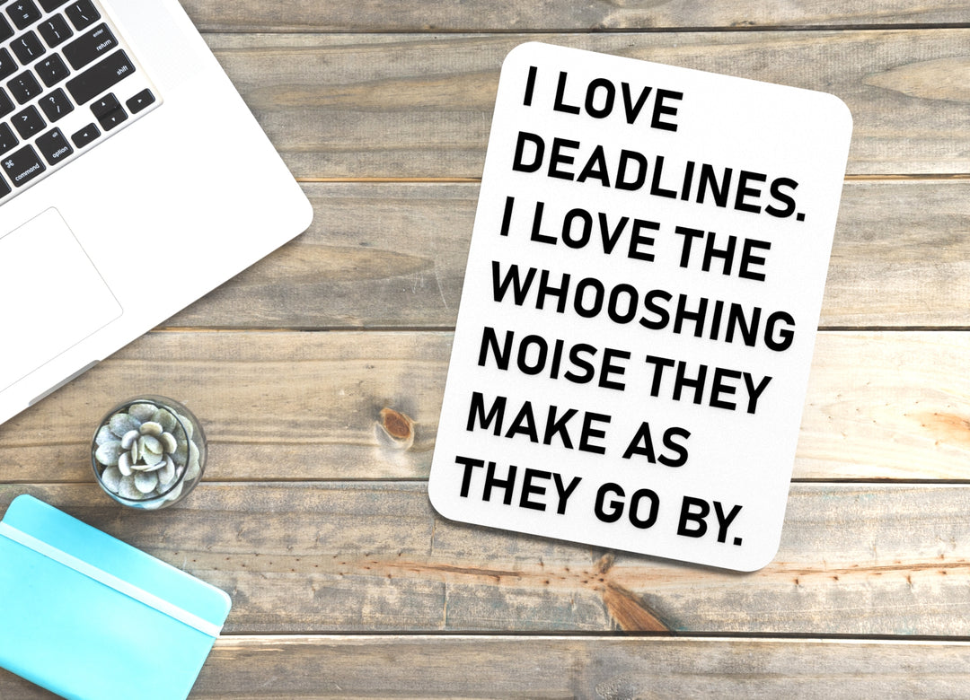I Love Deadlines I Love The Whooshing Noise They Make As They Go By | Funny Sign for Home or Office